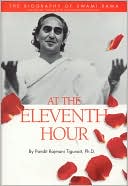 At the Eleventh Hour: The Biography of Swami Rama