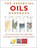 The Essential Oils Handbook: All the Oils You Will Ever Need for Health, Vitality and Well-Being