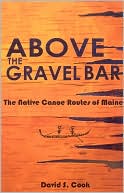 Above the Gravel Bar: The Native Canoe Routes of Maine