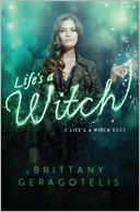 Life's a Witch (Life's a Witch Series #1) by Brittany Geragotelis: Book Cover