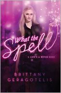 What the Spell? by Brittany Geragotelis: Book Cover