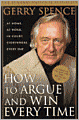 How to Argue & Win Every Time: At Home, At Work, In Court, Everywhere, Everyday