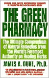 Green Pharmacy: The Ultimate Compendium of Natural Remedies from the World's Foremost Authority on Healing Herbs