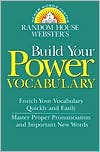 Random House Webster's Build Your Power Vocabulary: Enrich Your Vocabulary Quickly and Easily: Master Proper Pronunciation and Important New Words