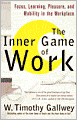 The Inner Game of Work: Focus, Learning, Pleasure, and Mobility in the Workplace