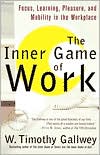 The Inner Game of Work: Focus, Learning, Pleasure, and Mobility in the Workplace