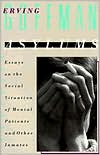 Asylums: Essays on the Social Situation of Mental Patients and Other Inmates