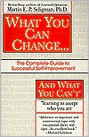 What You Can Change... and What You Can't*: The Complete Guide to Succesful Self-Improvement: *Learnig to Accept Who You Are