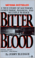 Bitter Blood: A True Story of Southern Family Pride, Madness, and Multiple Murder