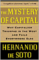 The Mystery of Capital: Why Capitalism Triumphs in the West and Fails Everywhere Else