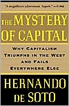 The Mystery of Capital: Why Capitalism Triumphs in the West and Fails Everywhere Else