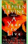 A Year to Live: How to Live This Year as if It Were Your Last