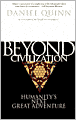 Beyond Civilization: Humanity's Next Great Adventure