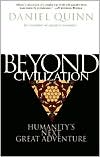 Beyond Civilization: Humanity's Next Great Adventure