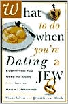 What to Do When You're Dating a Jew: Everything You Need to Know from Matzoh Balls to Marriage