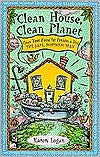 Clean House, Clean Planet: Manual to Free Your Home of 14 Common Hazard Household Products
