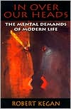In Over Our Heads: The Mental Demands of Modern Life