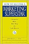 How to Become a Marketing Superstar: Unexpected Rules That Ring the Cash Register
