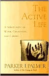 The Active Life: A Spirituality of Work, Creativity, and Caring