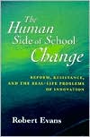 The Human Side of School Change: Reform, Resistance, and the Real-Life Problems of Innovation