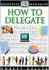 How to Delegate (DK Essential Managers Series)