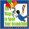 101 Ways to Spoil Your Grandchild