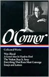 Collected Works: Wise Blood, A Good Man Is Hard to Find, The Violent Bear It Away, Everything That Rises Must Converge, Essays and Letters (Library of America)