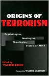 Origins of Terrorism: Psychologies, Ideologies, Theologies, States of Mind