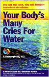 Your Body's Many Cries for Water: You Are Not Sick, You Are Thirsty!