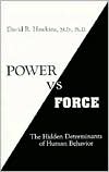 Power Versus Force: An Anatomy of Consciousness, the Hidden Determinants of Human Behavior