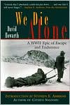 We Die Alone: A WWII Epic of Escape and Endurance