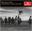 Witnesses of Time: Chamber Music of Marc Satterwhite