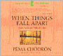 When Things Fall Apart: Heart Advice for Difficult Times