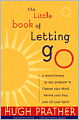 The Little Book of Letting Go: A Revolutionary 30-Day Program to Cleanse Your Mind, Lift Your Spirit and Revive Your Soul