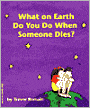 What on Earth Do You Do When Someone Dies?