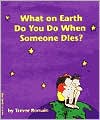 What on Earth Do You Do When Someone Dies?