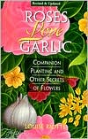 Roses Love Garlic: Companion Planting and Other Secrets of Flowers