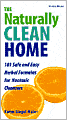 The Naturally Clean Home: Over 101 Safe and Easy Herbal Formulas for Nontoxic Cleansers