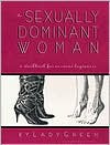 The Sexually Dominant Woman: A Workbook for Nervous Beginners