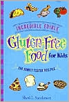 Incredible Edible Gluten-Free Food for Kids: 150 Family-Tested Recipes