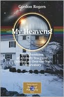 download My Heavens! : The Adventures of a Lonely Stargazer Building an Over-the-Top Observatory book