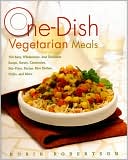 download One-Dish Vegetarian Meals : 150 Easy, Wholesome, and Delicious Soups, Stews, Casseroles, Stir-Fries, Pastas, Rice Dishes, Chilis, and More book