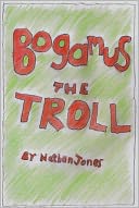 Bogamus the Troll by Nathan A Jones: NOOK Book Cover