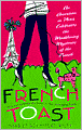 French Toast: An American in Paris Celebrates the Maddening Mysteries of the French