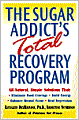 The Sugar Addict's Total Recovery Program