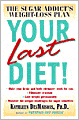 Your Last Diet!: The Sugar Addict's Weight-Loss Plan