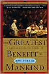 The Greatest Benefit to Mankind: A Medical History of Humanity from Antiquity to the Present