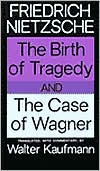 The Birth of Tragedy and the Case of Wagner