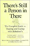 Theres Still A Person in There: The Complete Guide to Treating and Coping with Alzheimer's