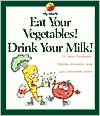 Eat Your Vegetables! Drink Your Milk!